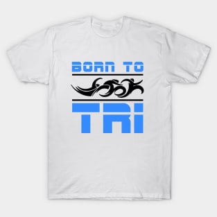 Triathlete Born To Tri T-Shirt